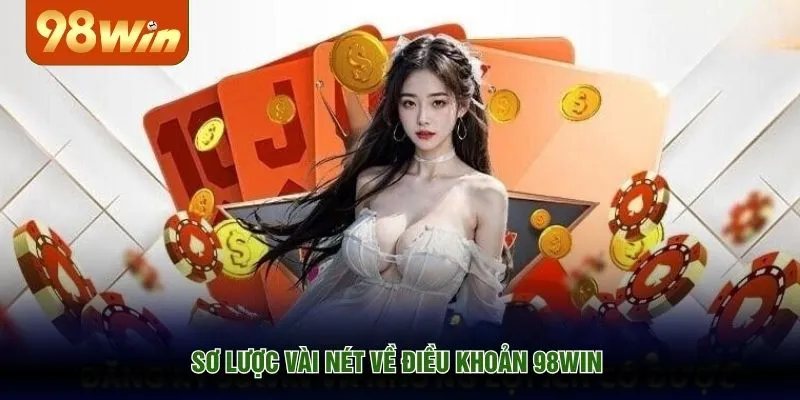 Sơ lược vài nét về điều khoản 98WIN